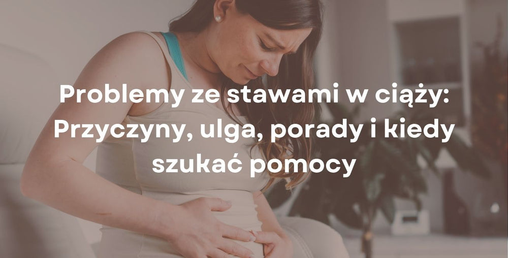 Problemy ze stawami w ciąży: Przyczyny, ulga, porady i kiedy szukać pomocy