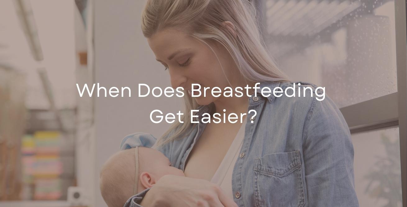 When Does Breastfeeding Get Easier?