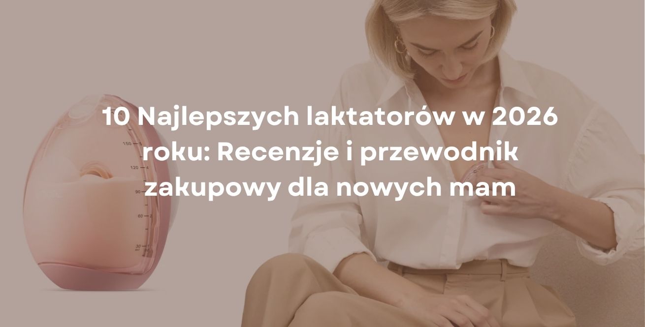 10 Najlepszych laktatorów w 2026 roku: Recenzje i przewodnik zakupowy dla nowych mam