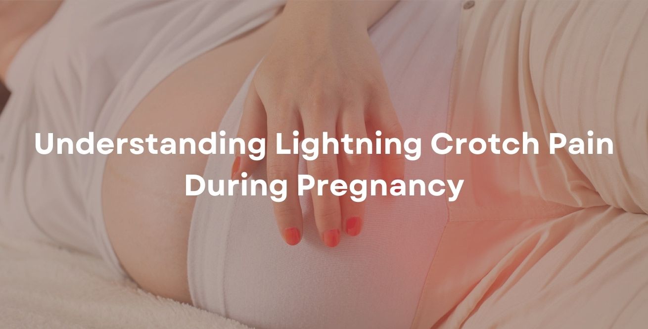 Understanding Lightning Crotch Pain During Pregnancy