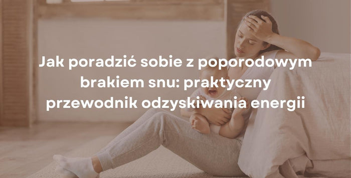 Jak poradzić sobie z poporodowym brakiem snu: praktyczny przewodnik odzyskiwania energii