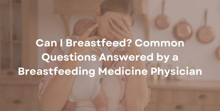 Can I Breastfeed? Common Questions Answered by a Breastfeeding Medicine Physician