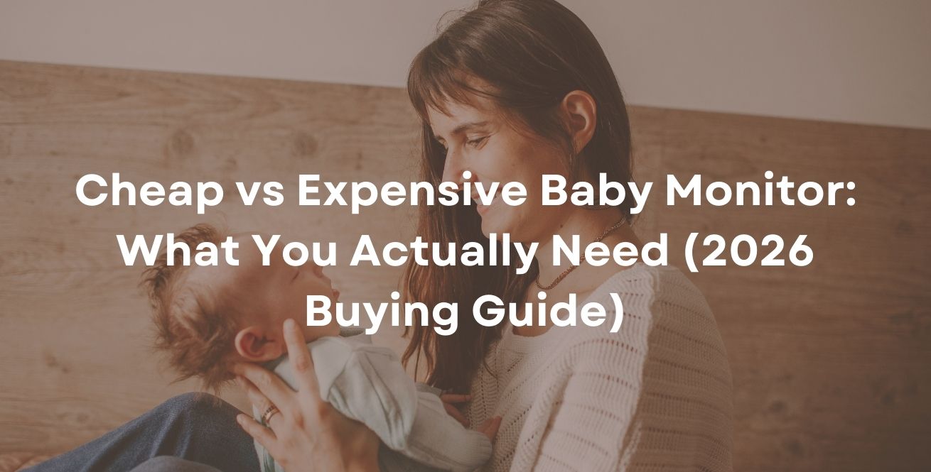 Cheap vs Expensive Baby Monitor: What You Actually Need (2026 Buying Guide)