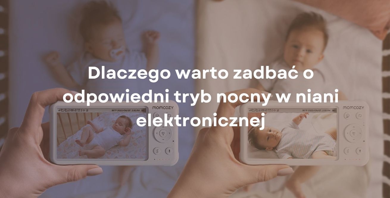 Dlaczego warto zadbać o odpowiedni tryb nocny w niani elektronicznej