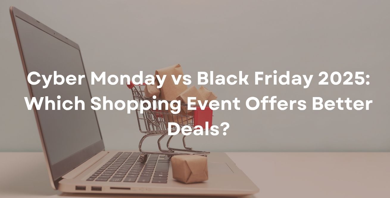 Cyber Monday vs Black Friday 2025: Which Shopping Event Offers Better Deals?