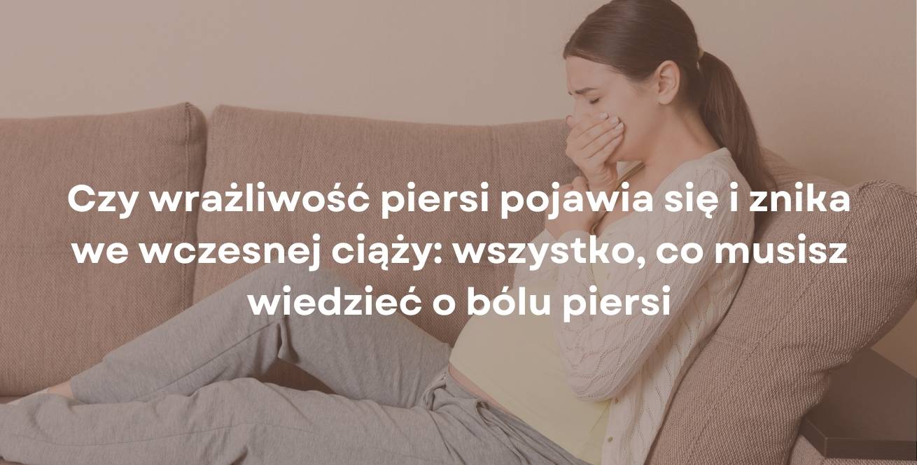Czy wrażliwość piersi pojawia się i znika we wczesnej ciąży: wszystko, co musisz wiedzieć o bólu piersi