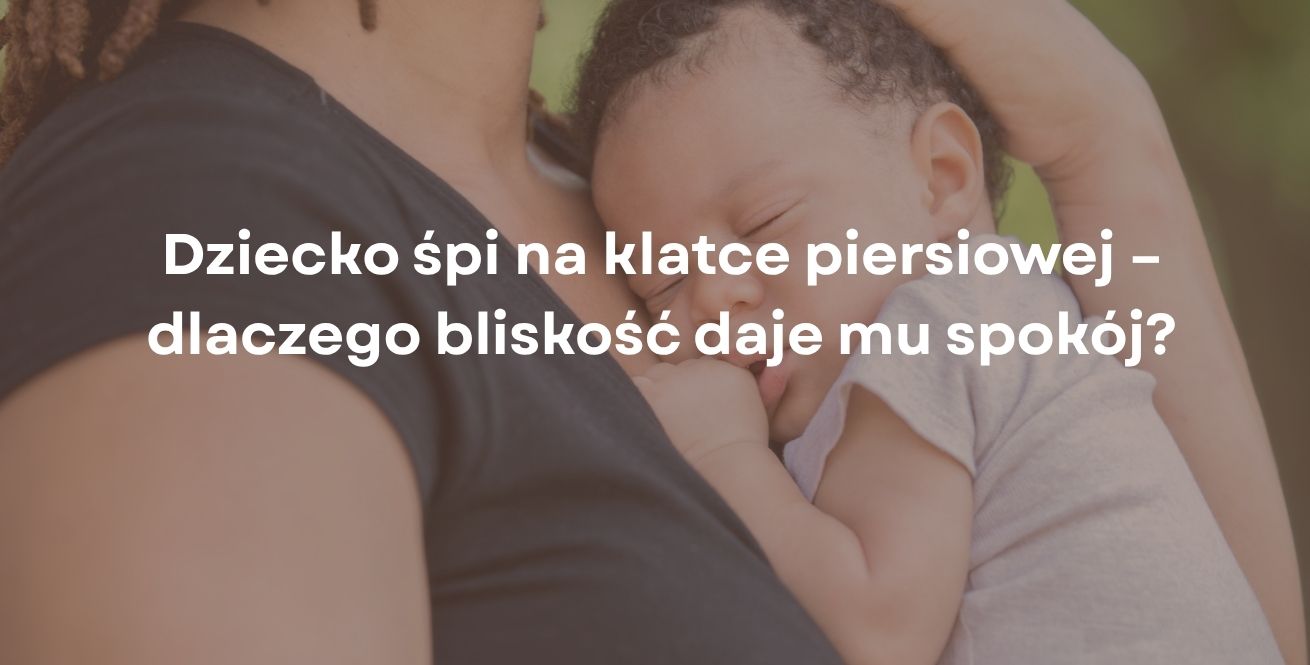 Dziecko śpi na klatce piersiowej – dlaczego bliskość daje mu spokój?