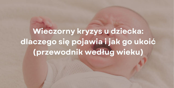 Wieczorny kryzys u dziecka: dlaczego się pojawia i jak go ukoić (przewodnik według wieku)