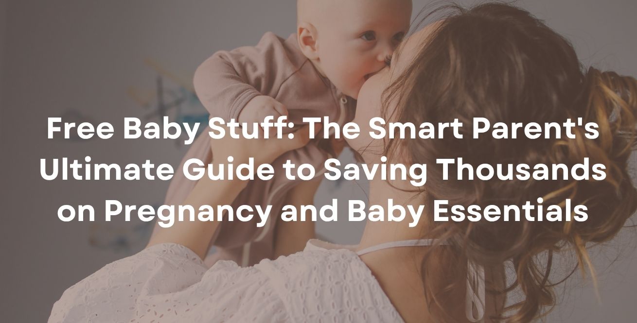 Free Baby Stuff: The Smart Parent's Ultimate Guide to Saving Thousands on Pregnancy and Baby Essentials