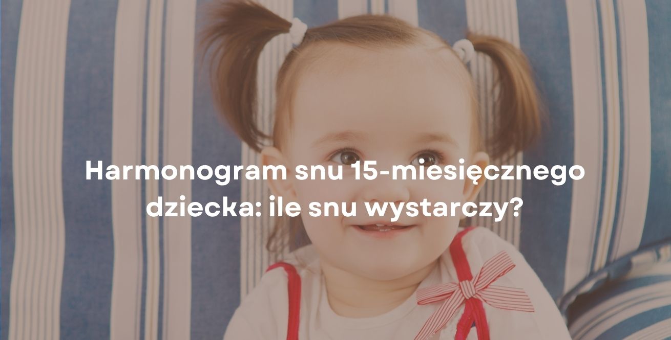 Harmonogram snu 15-miesięcznego dziecka: ile snu wystarczy?