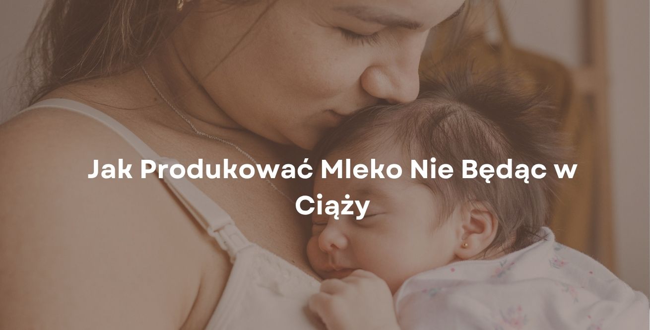 Jak Produkować Mleko Nie Będąc w Ciąży