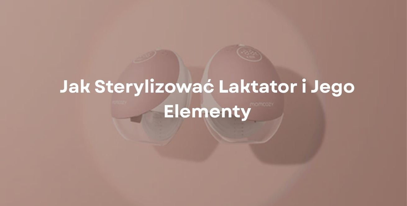 Jak Sterylizować Laktator i Jego Elementy