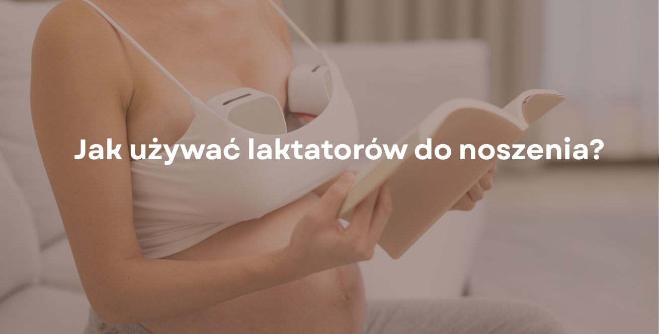 Jak używać laktatorów do noszenia?