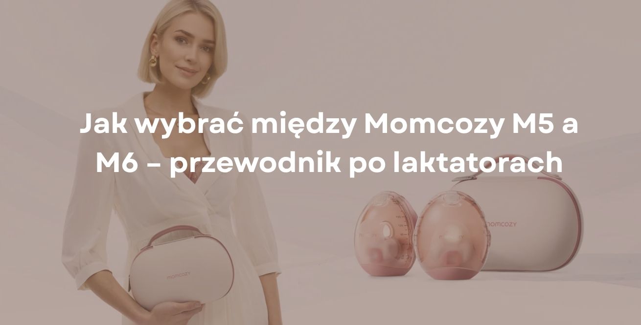 Jak wybrać między Momcozy M5 a M6 – przewodnik po laktatorach