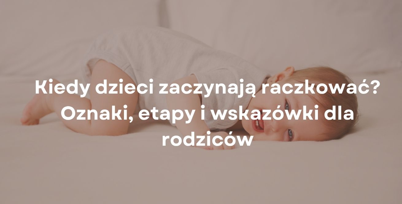 Kiedy dzieci zaczynają raczkować? Oznaki, etapy i wskazówki dla rodziców