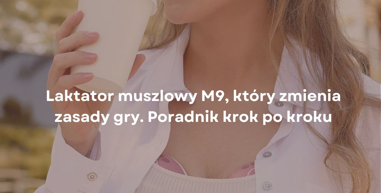 Laktator muszlowy M9, który zmienia zasady gry. Poradnik krok po kroku