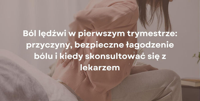 Ból lędźwi w pierwszym trymestrze: przyczyny, bezpieczne łagodzenie bólu i kiedy skonsultować się z lekarzem