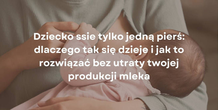 Dziecko ssie tylko jedną pierś: dlaczego tak się dzieje i jak to rozwiązać bez utraty twojej produkcji mleka