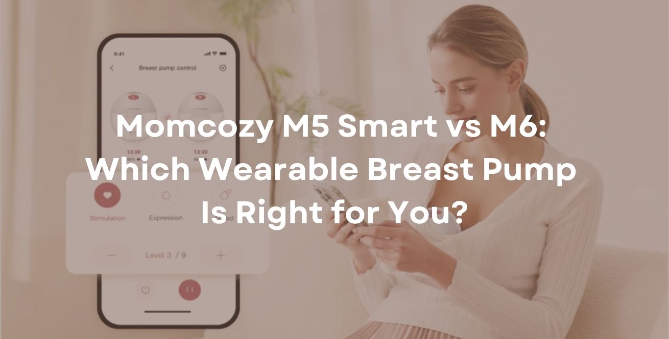 Momcozy M5 Smart vs M6: Which Wearable Breast Pump Is Right for You?