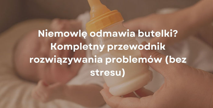 Niemowlę odmawia butelki? Kompletny przewodnik rozwiązywania problemów (bez stresu)
