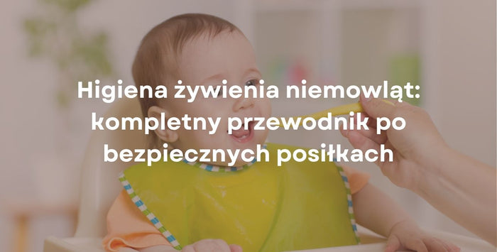 Higiena żywienia niemowląt: kompletny przewodnik po bezpiecznych posiłkach