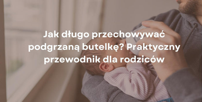 Jak długo przechowywać podgrzaną butelkę? Praktyczny przewodnik dla rodziców
