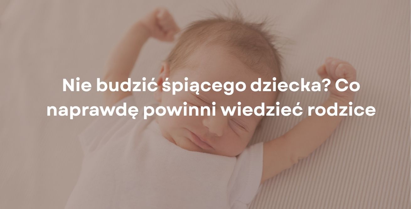 Nie budzić śpiącego dziecka? Co naprawdę powinni wiedzieć rodzice