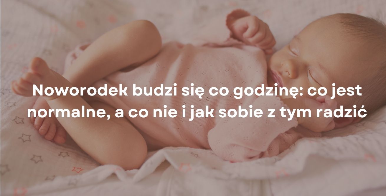 Noworodek budzi się co godzinę: co jest normalne, a co nie i jak sobie z tym radzić