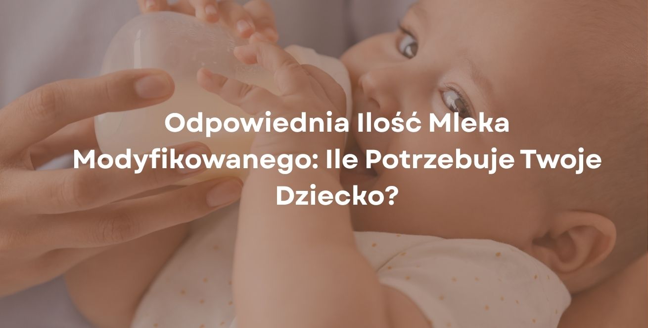 Odpowiednia Ilość Mleka Modyfikowanego: Ile Potrzebuje Twoje Dziecko?