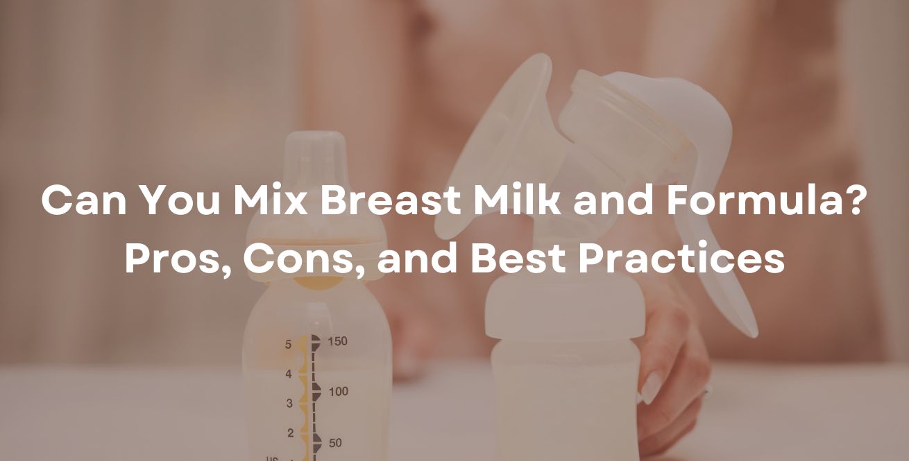 Can You Mix Breast Milk and Formula? Pros, Cons, and Best Practices