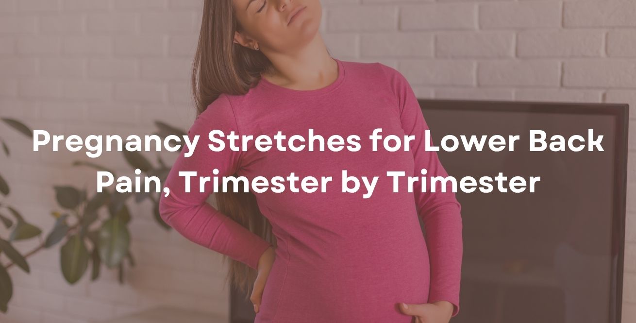 Pregnancy Stretches for Lower Back Pain, Trimester by Trimester
