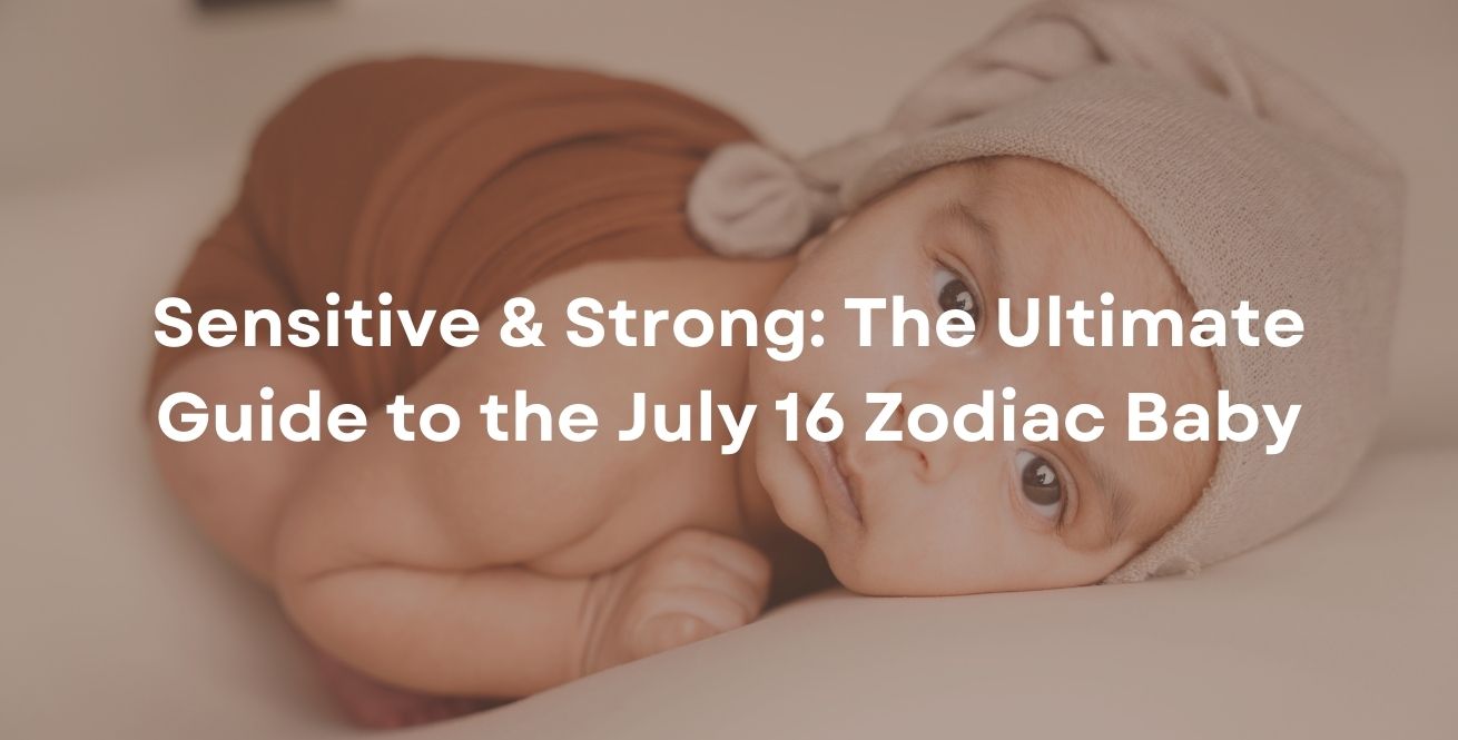 Sensitive & Strong: The Ultimate Guide to the July 16 Zodiac Baby