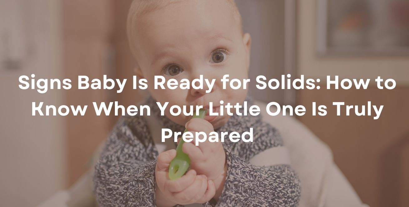Signs Baby Is Ready for Solids: How to Know When Your Little One Is Truly Prepared
