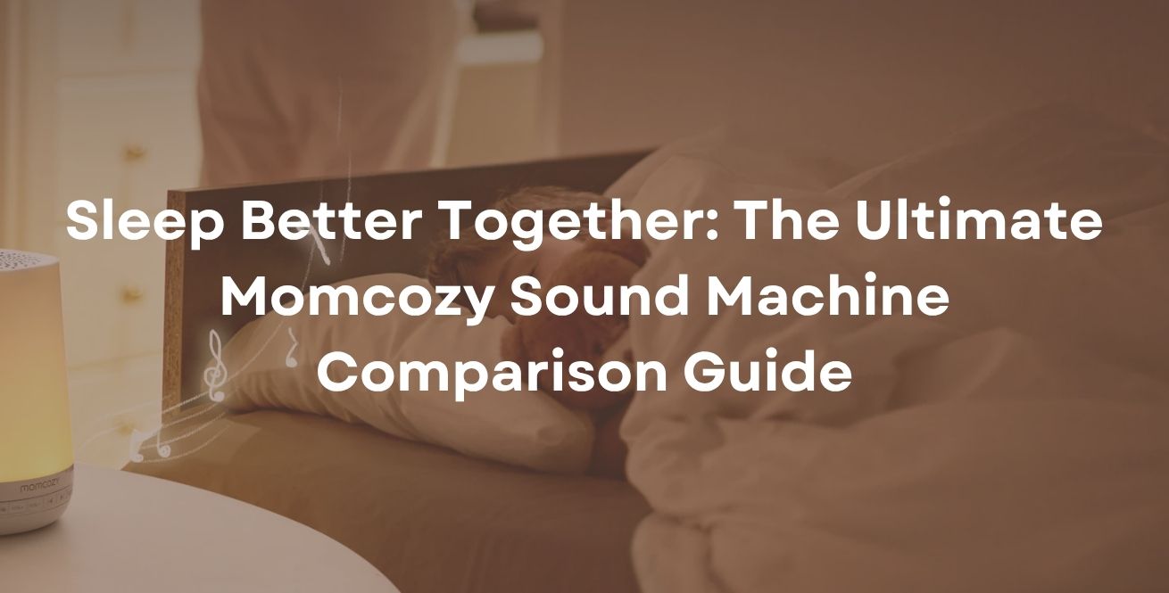 Sleep Better Together: The Ultimate Momcozy Sound Machine Comparison Guide