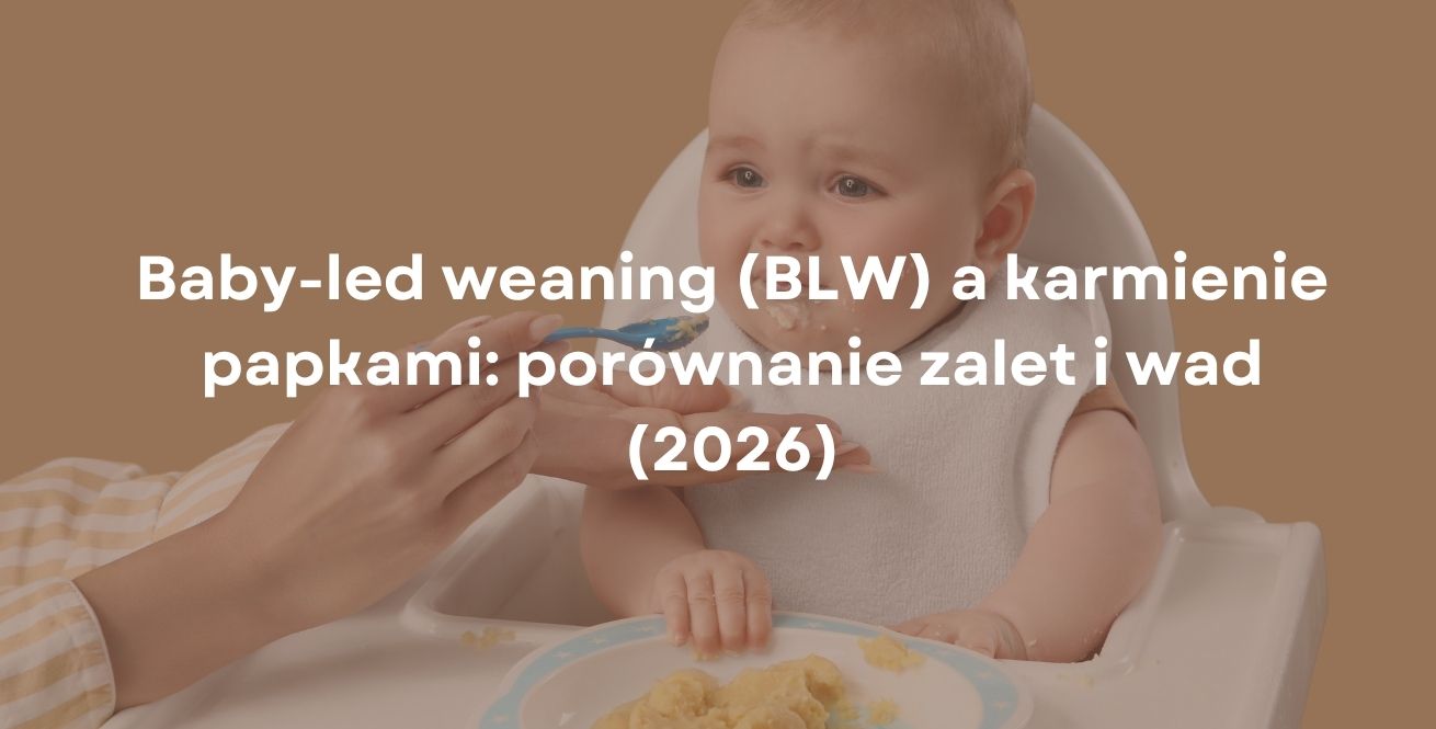 Baby-led weaning (BLW) a karmienie papkami: porównanie zalet i wad (2026)