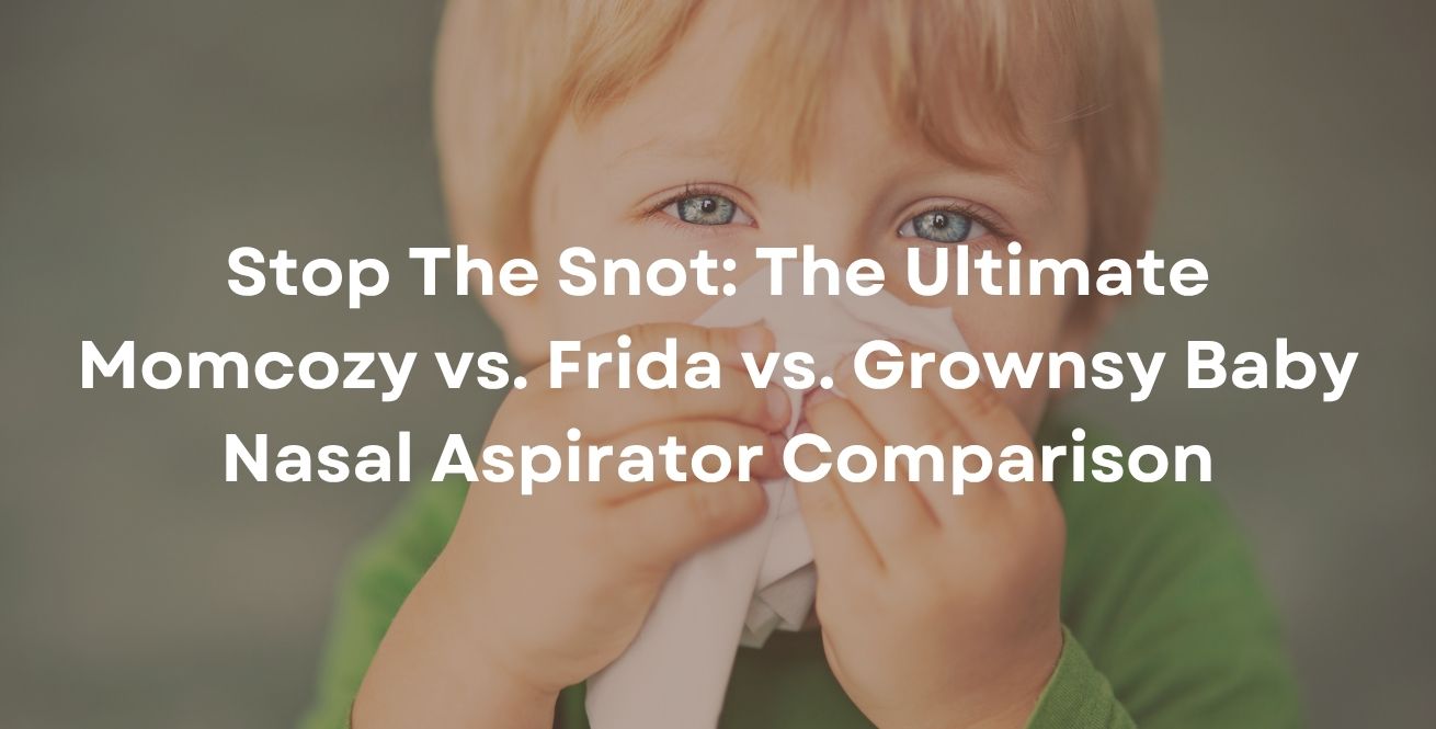 Stop The Snot: The Ultimate Momcozy vs. Frida vs. Grownsy Baby Nasal Aspirator Comparison