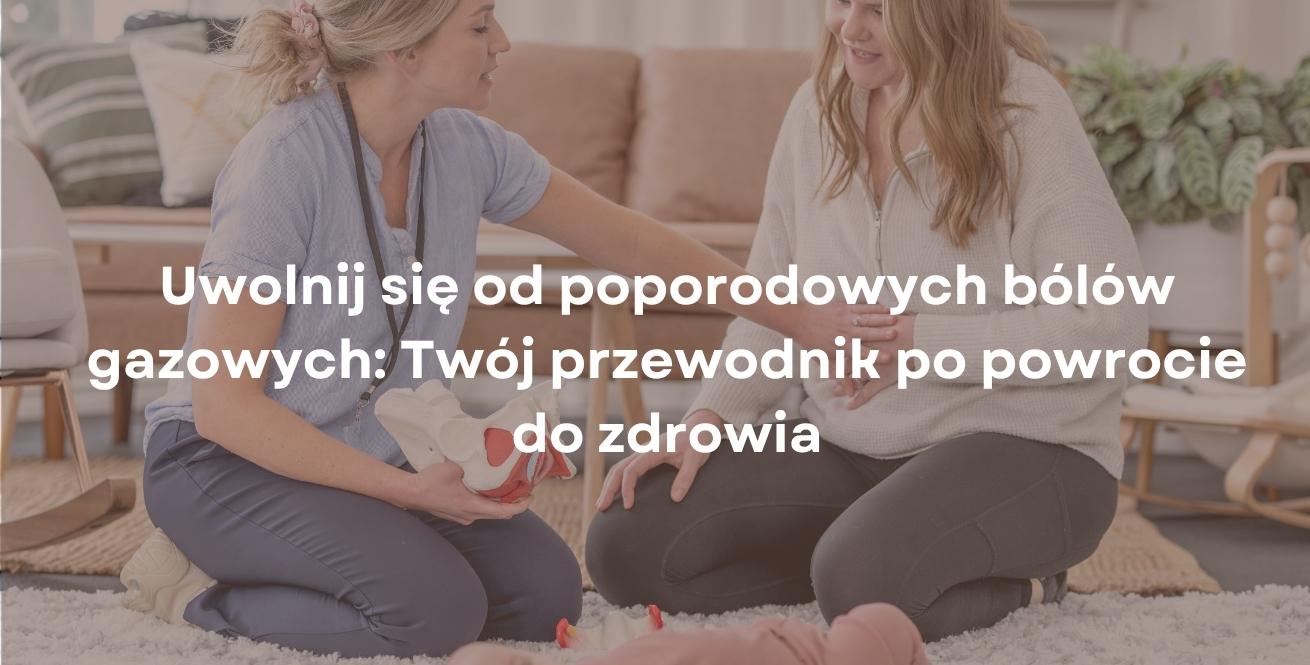 Uwolnij się od poporodowych bólów gazowych: Twój przewodnik po powrocie do zdrowia