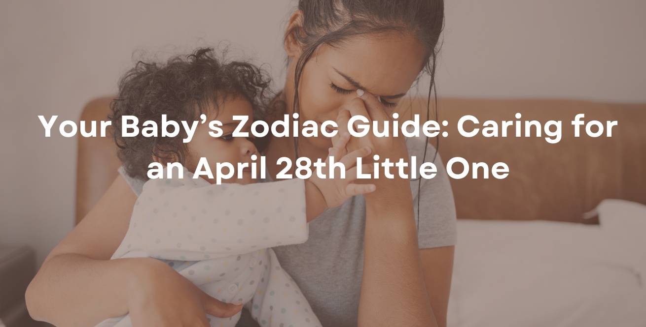 Your Baby’s Zodiac Guide: Caring for an April 28th Little One
