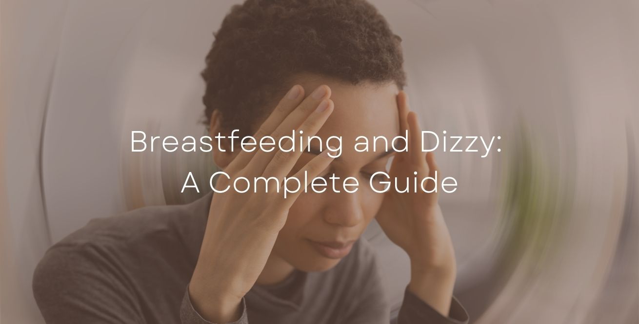 Breastfeeding and Dizzy: A Complete Guide