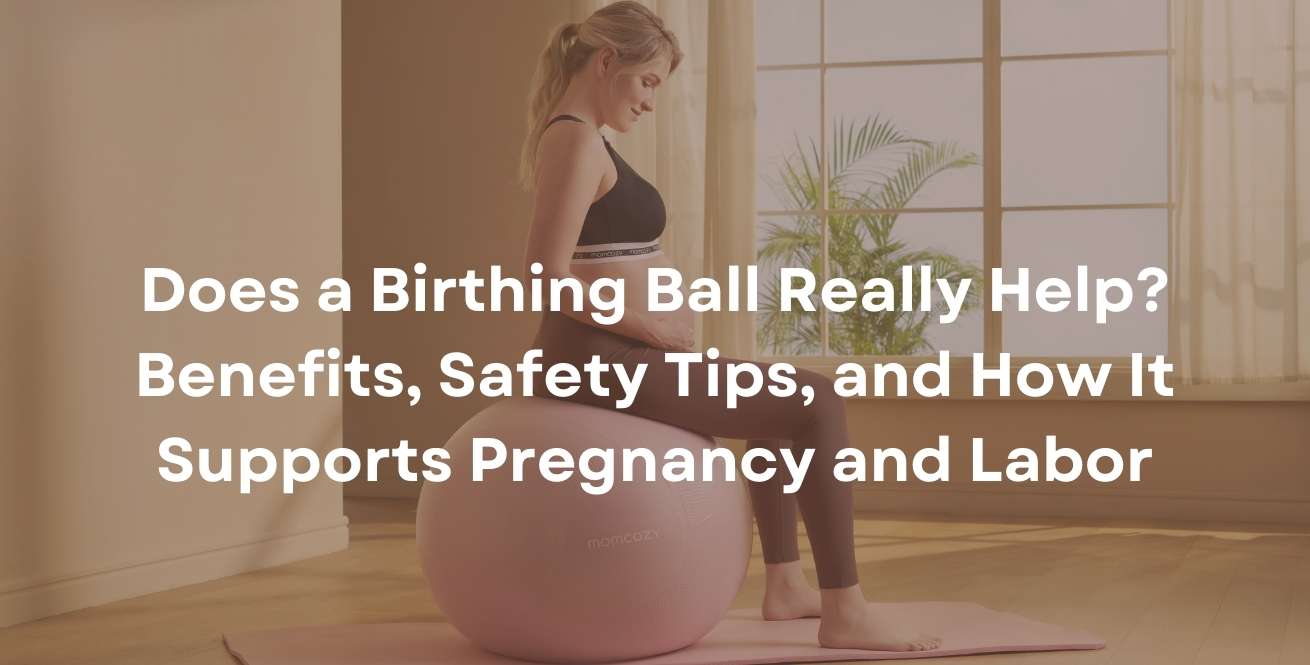 Does a Birthing Ball Really Help? Benefits, Safety Tips, and How It Supports Pregnancy and Labor