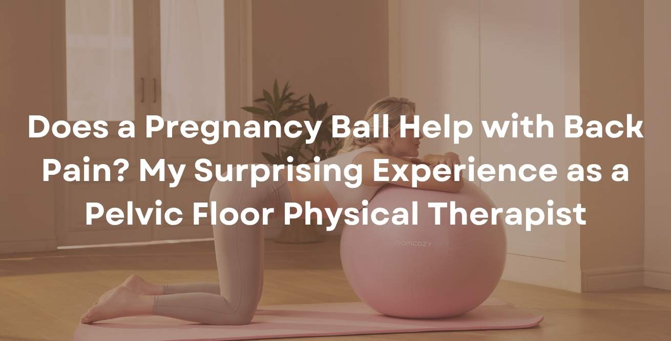 Does a Pregnancy Ball Help with Back Pain? My Surprising Experience as a Pelvic Floor Physical Therapist