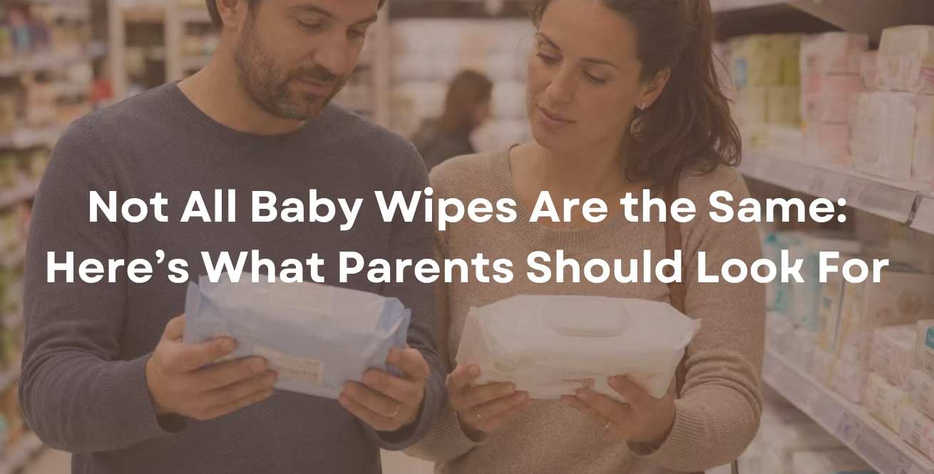 Not All Baby Wipes Are the Same: Here’s What Parents Should Look For