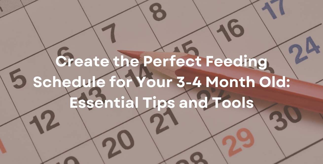 Create the Perfect Feeding Schedule for Your 3-4 Month Old: Essential Tips and Tools