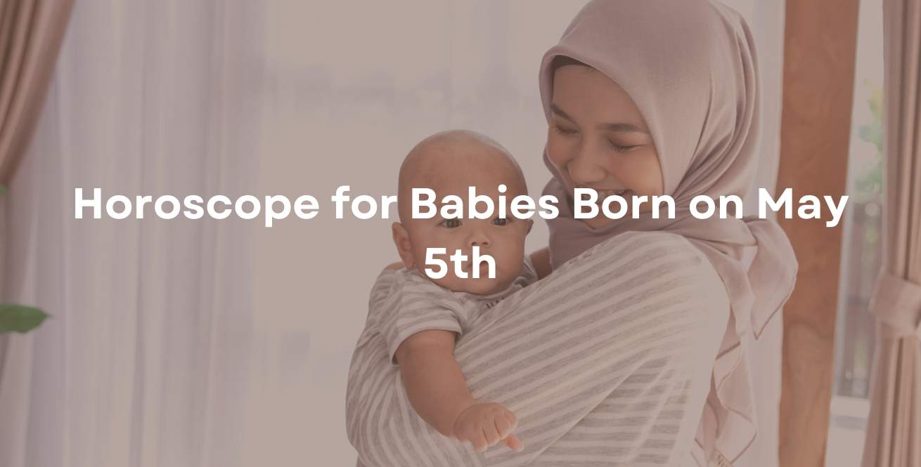Horoscope for Babies Born on May 5th