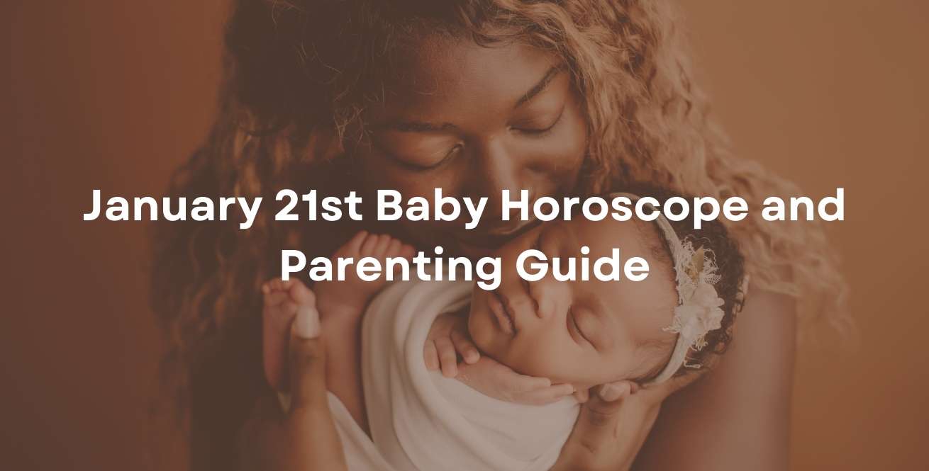 January 21st Baby Horoscope and Parenting Guide