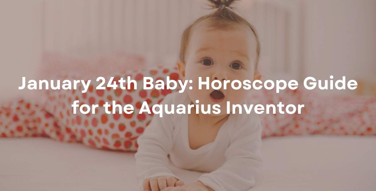 January 24th Baby: Horoscope Guide for the Aquarius Inventor