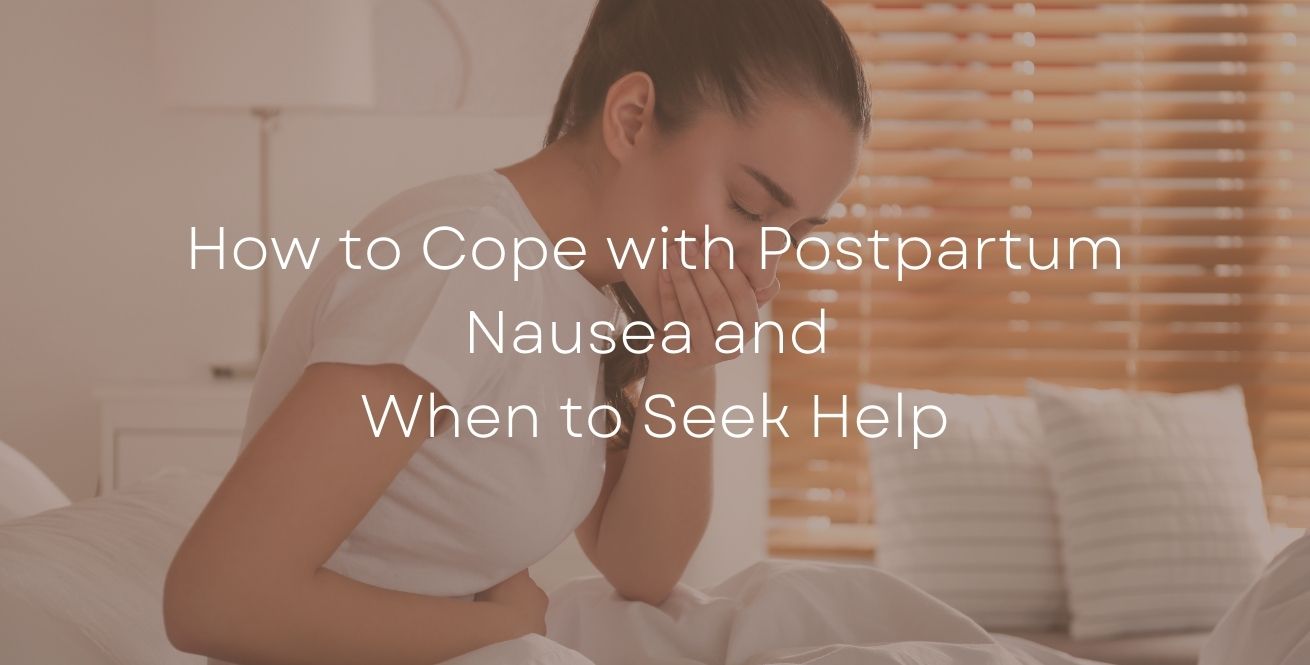 How to Cope with Postpartum Nausea and When to Seek Help