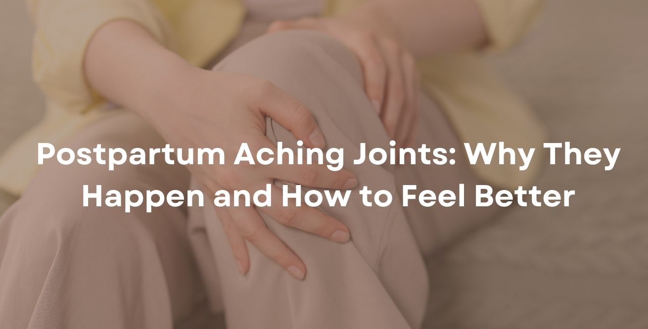Postpartum Aching Joints: Why They Happen and How to Feel Better