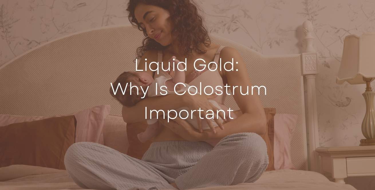 Liquid Gold: Why Is Colostrum Important